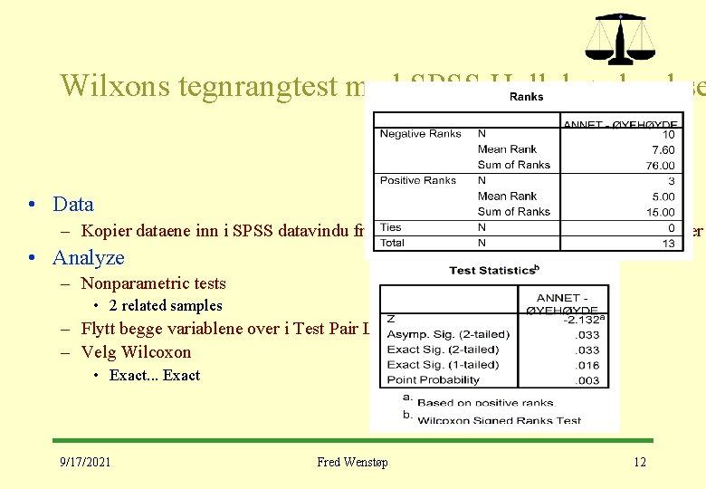 Wilxons tegnrangtest med SPSS Hyllehøyde-ekse • Data – Kopier dataene inn i SPSS datavindu