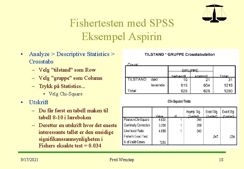 Fishertesten med SPSS Eksempel Aspirin • Analyze > Descriptive Statistics > Crosstabs – Velg