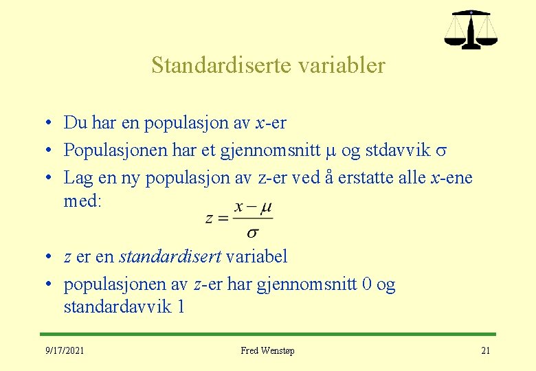 Standardiserte variabler • Du har en populasjon av x-er • Populasjonen har et gjennomsnitt