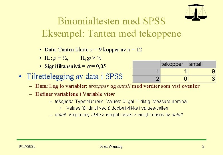 Binomialtesten med SPSS Eksempel: Tanten med tekoppene • Data: Tanten klarte a = 9