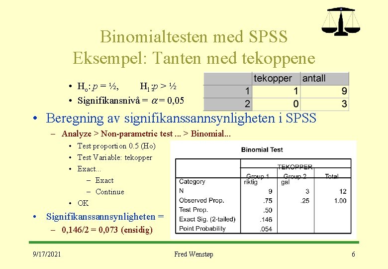 Binomialtesten med SPSS Eksempel: Tanten med tekoppene • Ho: p = ½, H 1: