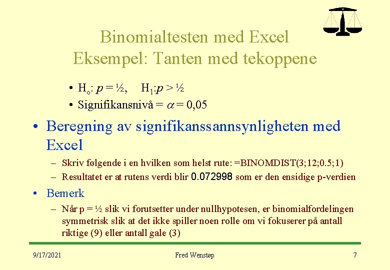 Binomialtesten med Excel Eksempel: Tanten med tekoppene • Ho: p = ½, H 1: