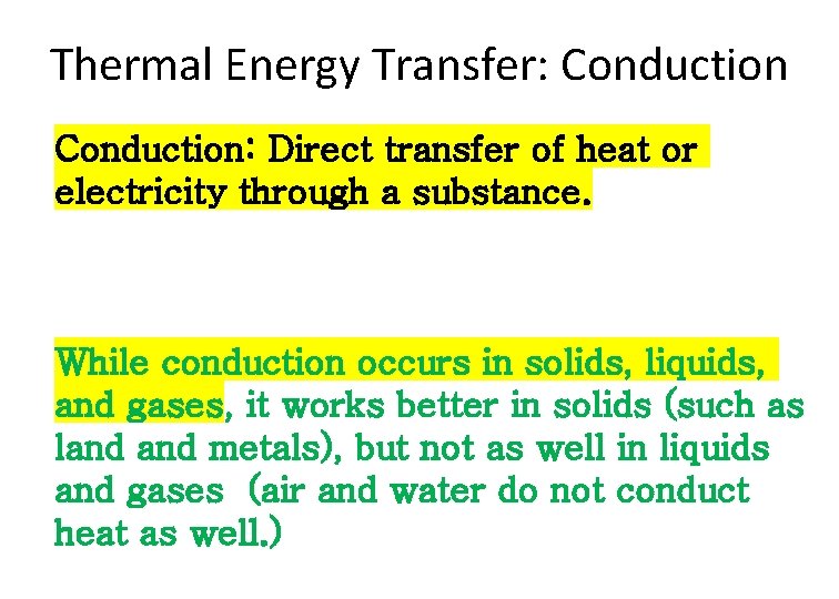 Thermal Energy Transfer: Conduction: Direct transfer of heat or electricity through a substance. While