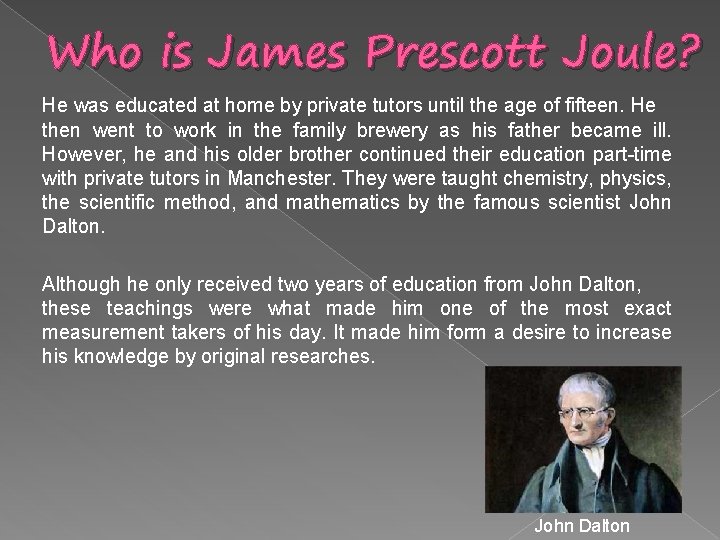 Who is James Prescott Joule? He was educated at home by private tutors until