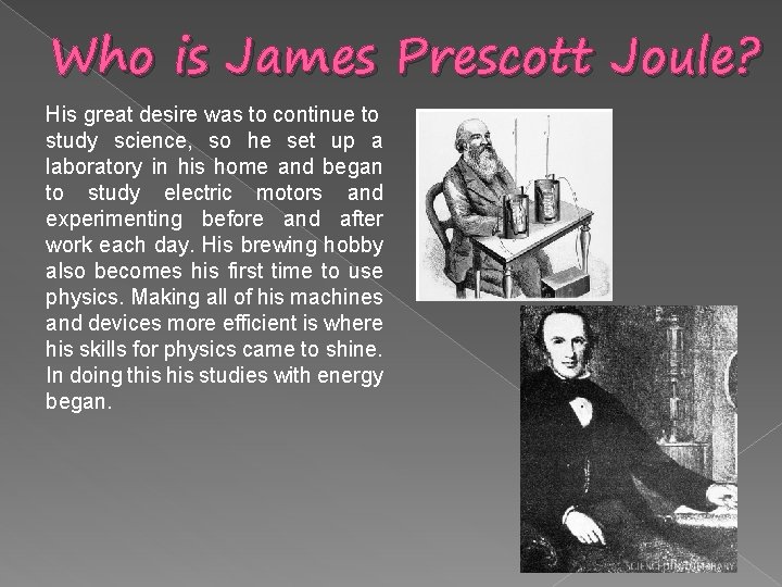 Who is James Prescott Joule? His great desire was to continue to study science,