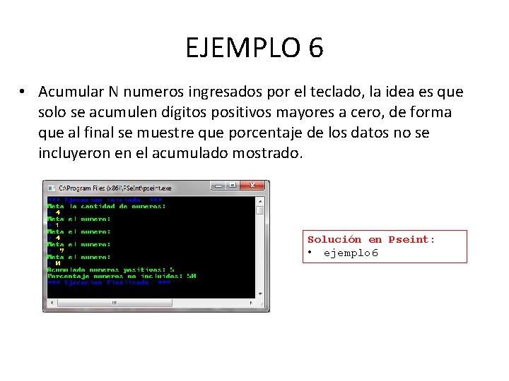 EJEMPLO 6 • Acumular N numeros ingresados por el teclado, la idea es que