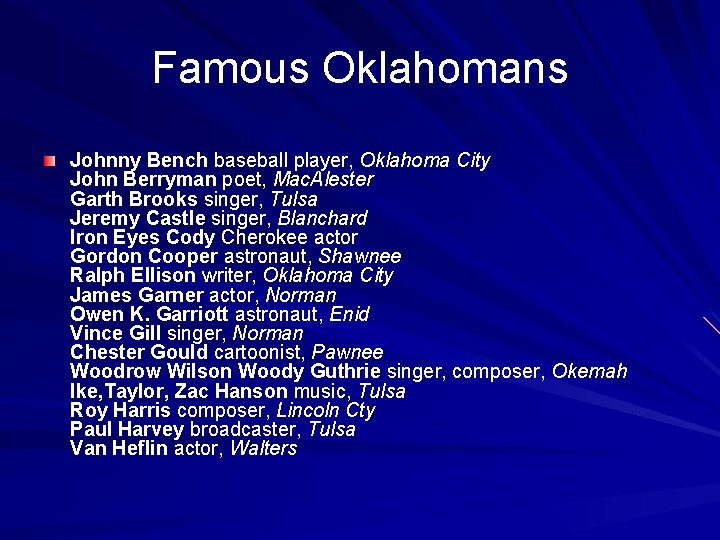 Famous Oklahomans Johnny Bench baseball player, Oklahoma City John Berryman poet, Mac. Alester Garth