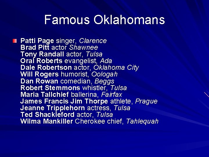 Famous Oklahomans Patti Page singer, Clarence Brad Pitt actor Shawnee Tony Randall actor, Tulsa