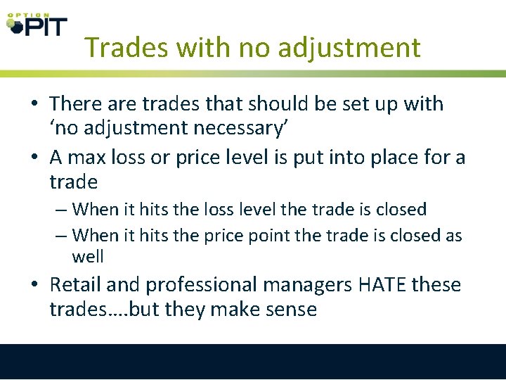 Trades with no adjustment • There are trades that should be set up with