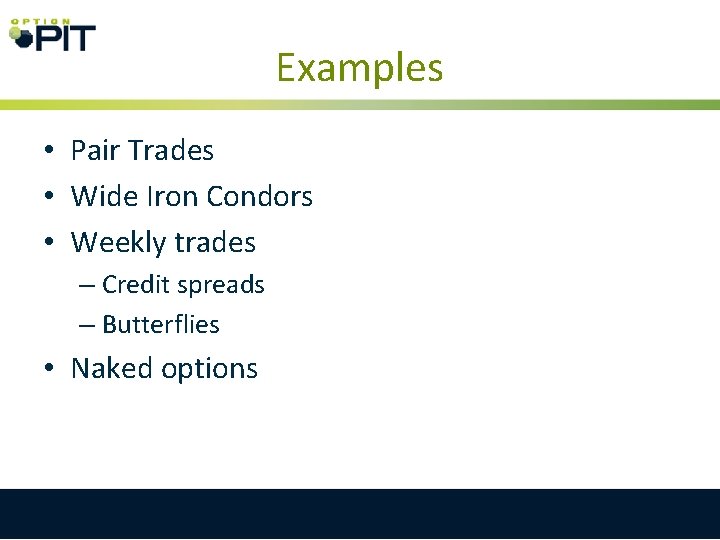 Examples • Pair Trades • Wide Iron Condors • Weekly trades – Credit spreads