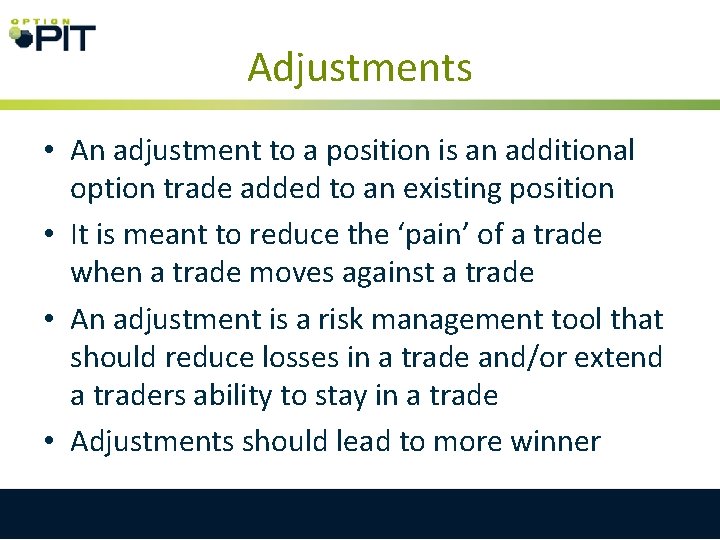 Adjustments • An adjustment to a position is an additional option trade added to