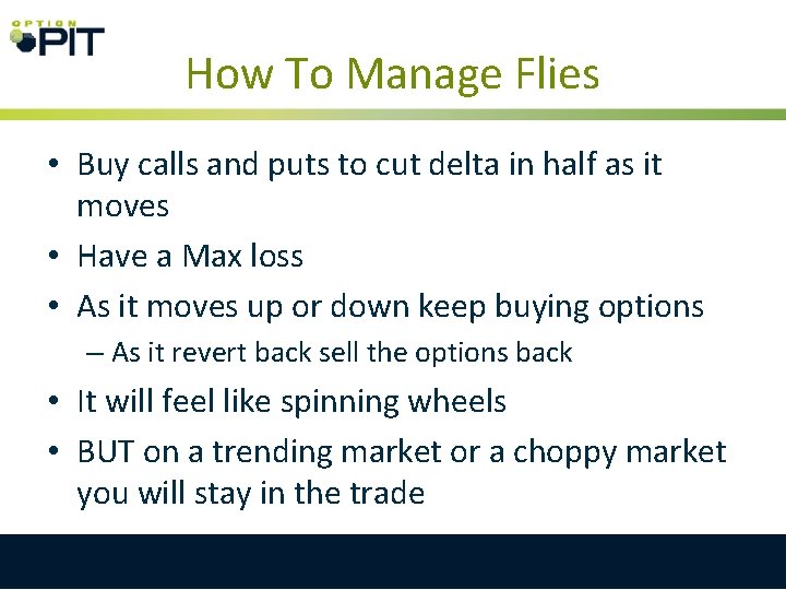 How To Manage Flies • Buy calls and puts to cut delta in half