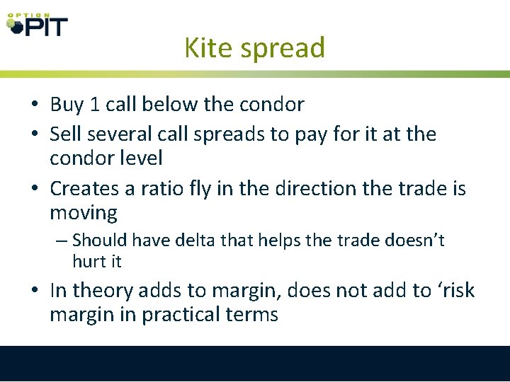 Kite spread • Buy 1 call below the condor • Sell several call spreads