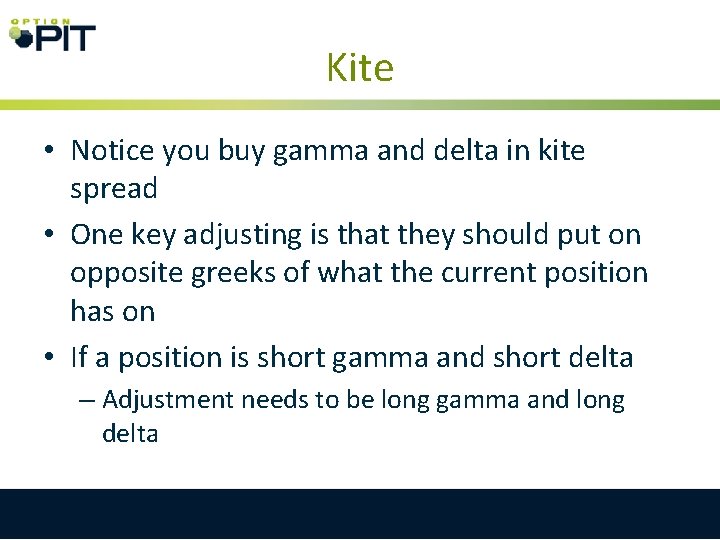 Kite • Notice you buy gamma and delta in kite spread • One key