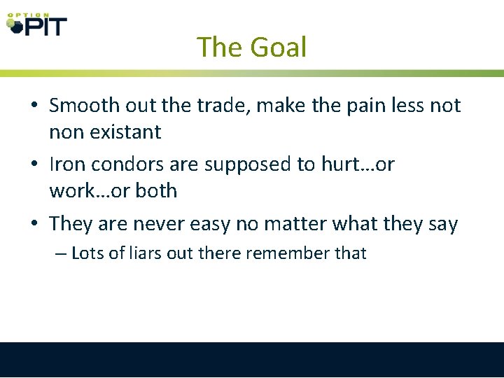 The Goal • Smooth out the trade, make the pain less not non existant