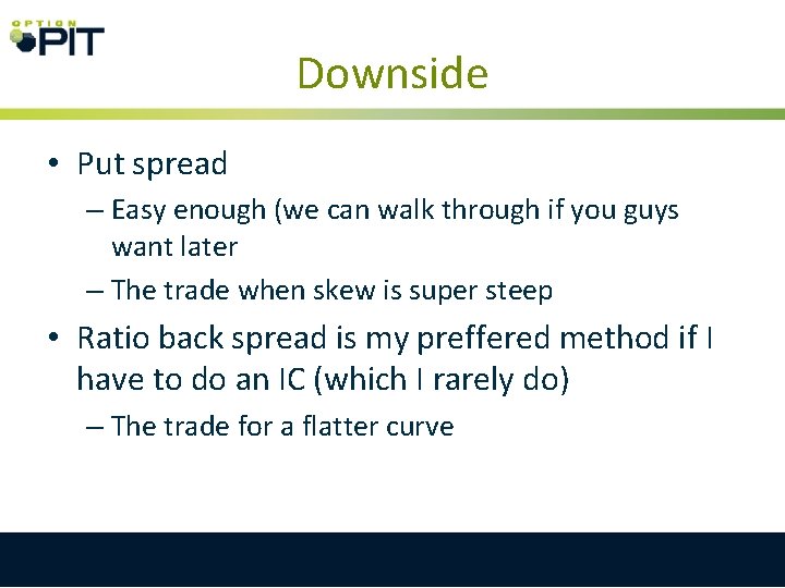 Downside • Put spread – Easy enough (we can walk through if you guys