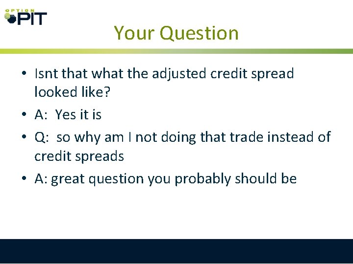 Your Question • Isnt that what the adjusted credit spread looked like? • A: