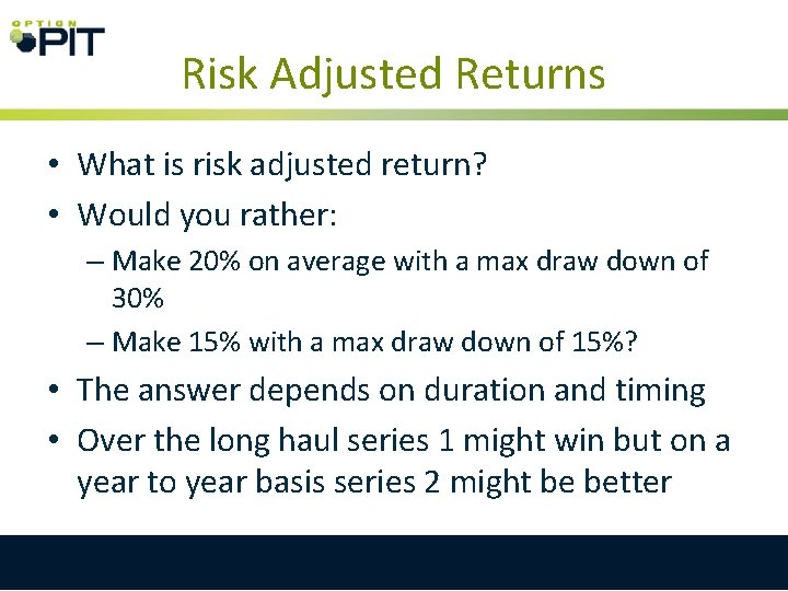 Risk Adjusted Returns • What is risk adjusted return? • Would you rather: –