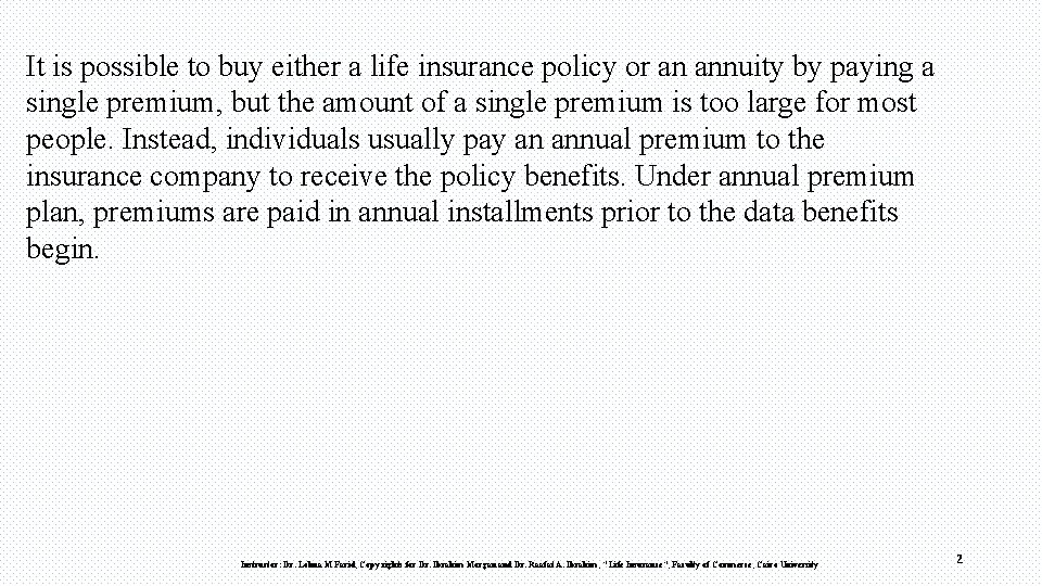 It is possible to buy either a life insurance policy or an annuity by