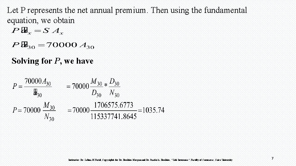 Let P represents the net annual premium. Then using the fundamental equation, we obtain