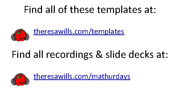 Find all of these templates at: theresawills. com/templates Find all recordings & slide decks