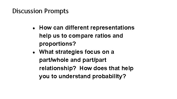 Discussion Prompts ● ● How can different representations help us to compare ratios and