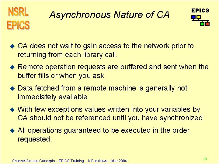 Asynchronous Nature of CA EPICS u CA does not wait to gain access to