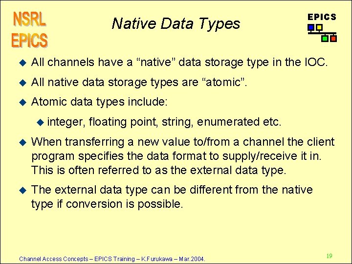 Native Data Types EPICS u All channels have a “native” data storage type in