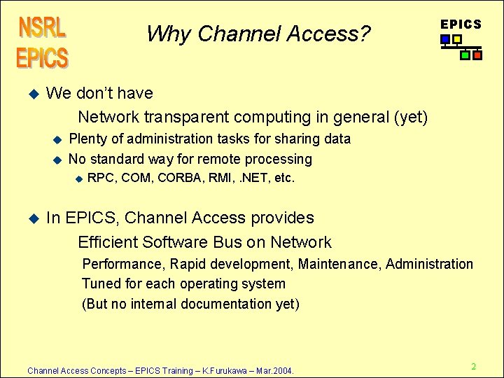 Why Channel Access? u We don’t have Network transparent computing in general (yet) u