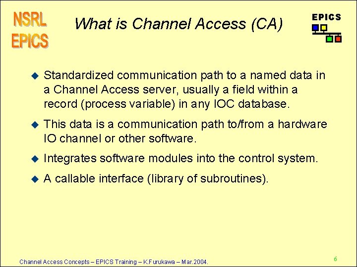 What is Channel Access (CA) EPICS u Standardized communication path to a named data