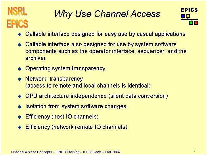Why Use Channel Access EPICS u Callable interface designed for easy use by casual