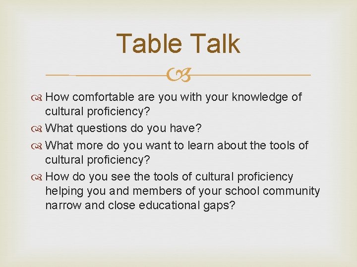 Table Talk How comfortable are you with your knowledge of cultural proficiency? What questions