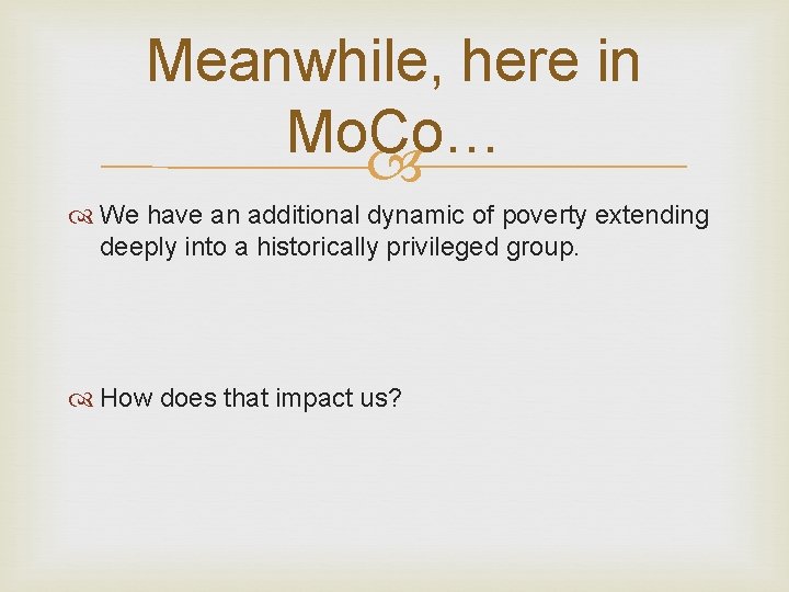 Meanwhile, here in Mo. Co… We have an additional dynamic of poverty extending deeply