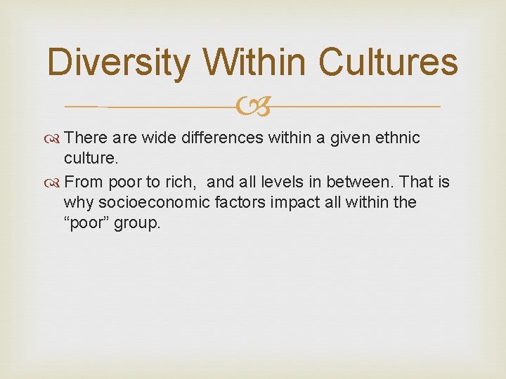 Diversity Within Cultures There are wide differences within a given ethnic culture. From poor