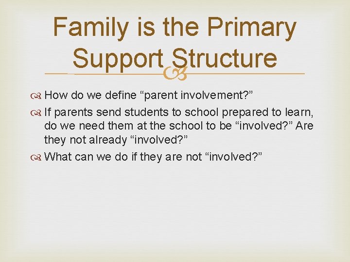 Family is the Primary Support Structure How do we define “parent involvement? ” If