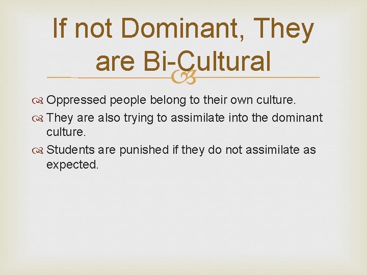 If not Dominant, They are Bi-Cultural Oppressed people belong to their own culture. They