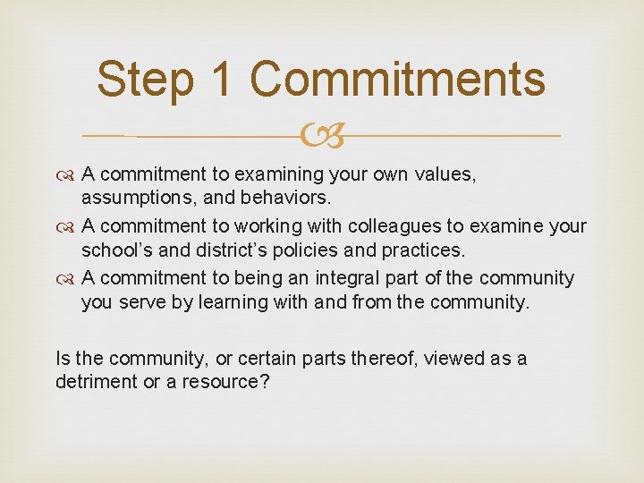 Step 1 Commitments A commitment to examining your own values, assumptions, and behaviors. A