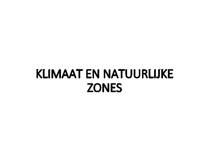 KLIMAAT EN NATUURLIJKE ZONES 