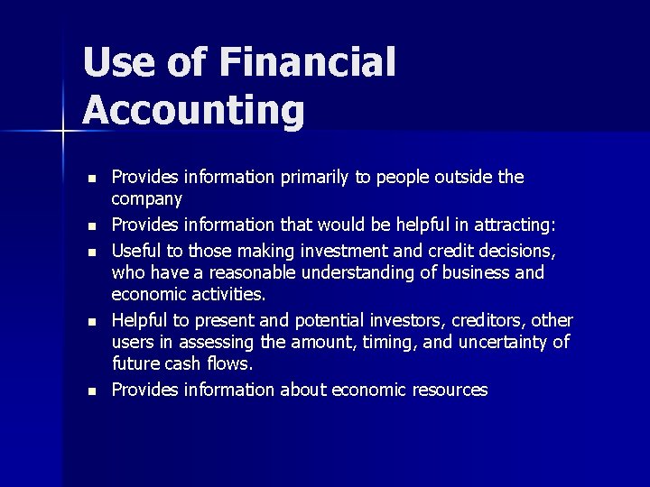 Use of Financial Accounting n n n Provides information primarily to people outside the