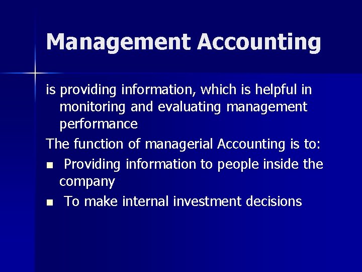 Management Accounting is providing information, which is helpful in monitoring and evaluating management performance