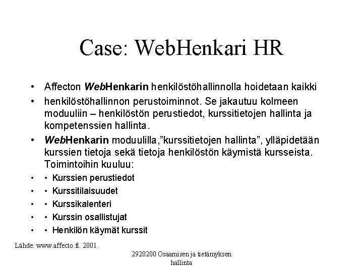 Case: Web. Henkari HR • Affecton Web. Henkarin henkilöstöhallinnolla hoidetaan kaikki • henkilöstöhallinnon perustoiminnot.