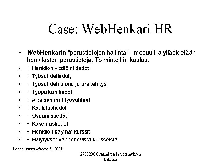Case: Web. Henkari HR • Web. Henkarin ”perustietojen hallinta” - moduulilla ylläpidetään henkilöstön perustietoja.