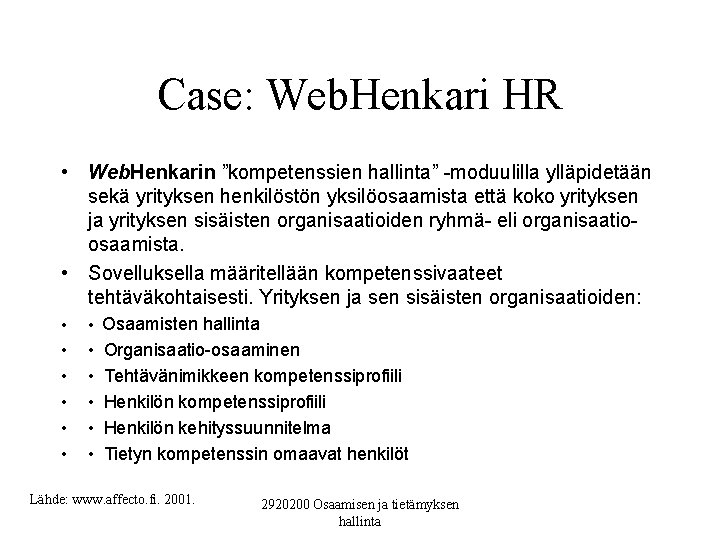 Case: Web. Henkari HR • Web. Henkarin ”kompetenssien hallinta” -moduulilla ylläpidetään sekä yrityksen henkilöstön