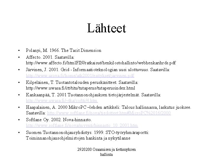 Lähteet • • Polanyi, M. 1966. The Tacit Dimension Affecto. 2001. Saatavilla: http: //www.