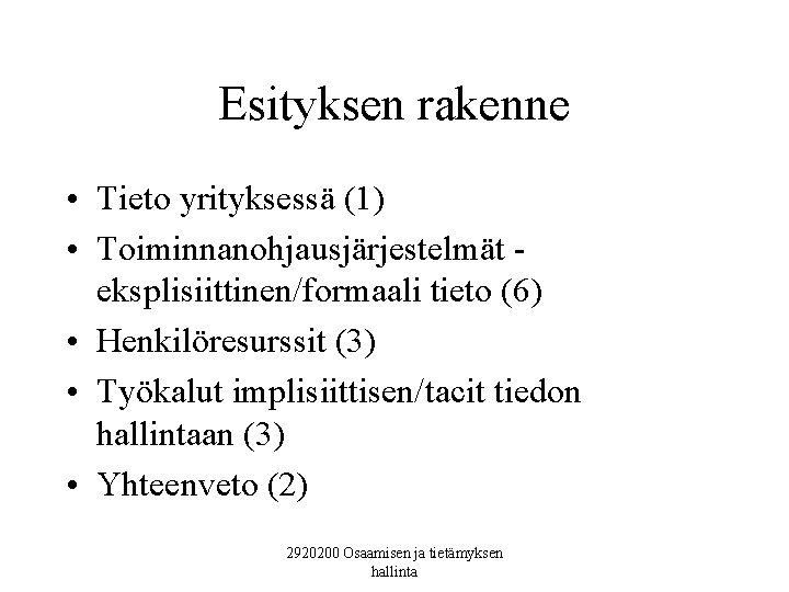 Esityksen rakenne • Tieto yrityksessä (1) • Toiminnanohjausjärjestelmät eksplisiittinen/formaali tieto (6) • Henkilöresurssit (3)