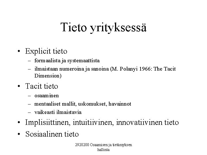 Tieto yrityksessä • Explicit tieto – formaalista ja systemaattista – ilmaistaan numeroina ja sanoina