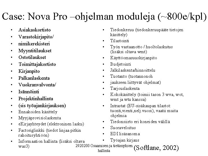 Case: Nova Pro –ohjelman moduleja (~800 e/kpl) • • • Asiakaskortisto Varastokirjapito/ nimikerekisteri Myyntitilaukset