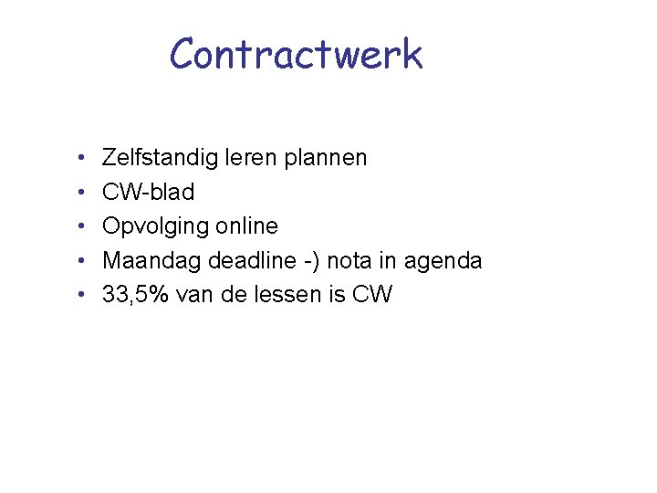 Contractwerk • • • Zelfstandig leren plannen CW-blad Opvolging online Maandag deadline -) nota