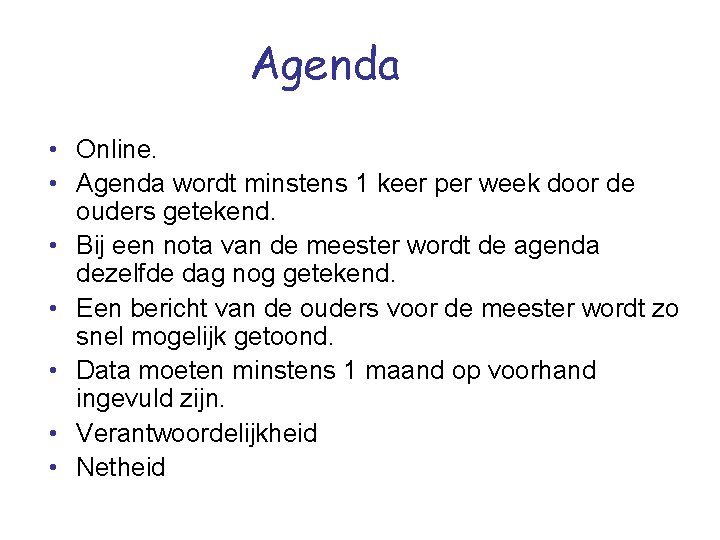 Agenda • Online. • Agenda wordt minstens 1 keer per week door de ouders