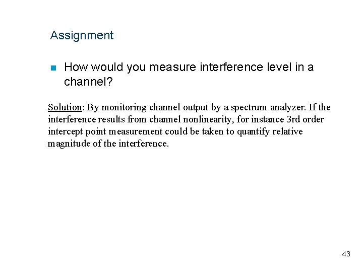 Assignment n How would you measure interference level in a channel? Solution: By monitoring